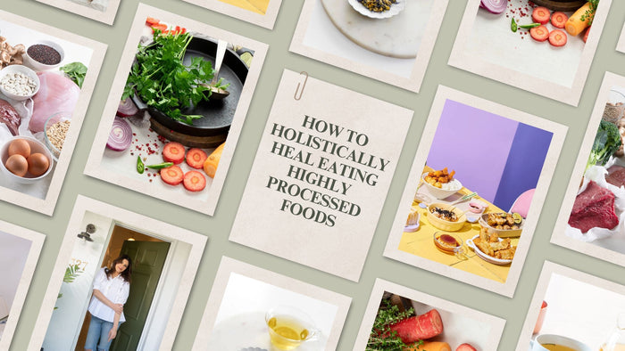 How To Holistically Heal Eating Highly Processed Foods