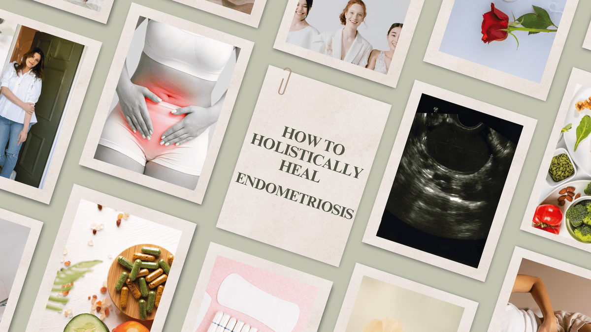 How To Holistically Heal Your  Endometriosis