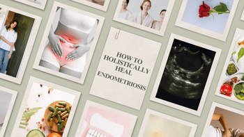 How To Holistically Heal Your  Endometriosis