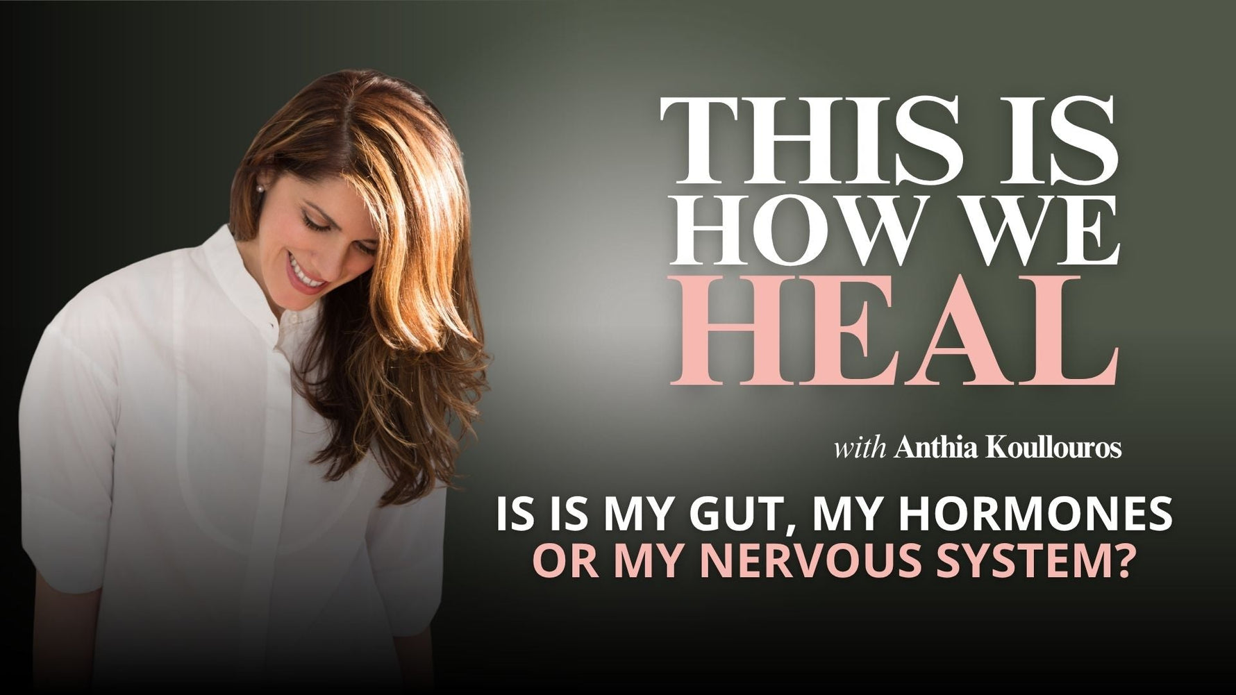 EP 1: Is It My Gut, My Hormones or My Nervous System?